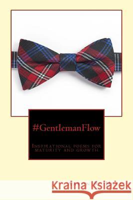 #GentlemanFlow: Inspirational poems for maturity and growth Hall, Aaron R. 9781496101235