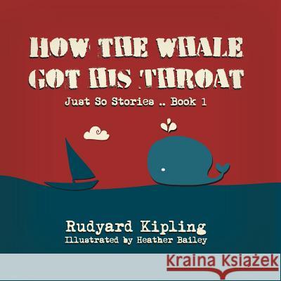 How the Whale got his Throat Bailey, Heather 9781496101419 Createspace