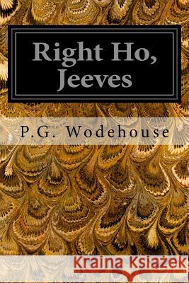 Right Ho, Jeeves P. G. Wodehouse 9781496101457 Createspace