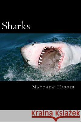 Sharks: A Fascinating Book Containing Shark Facts, Trivia, Images & Memory Recall Quiz: Suitable for Adults & Children Matthew Harper 9781496101747 Createspace