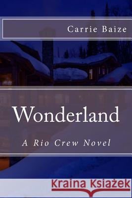 Wonderland: A Rio Crew Novel Carrie Baize 9781496102119