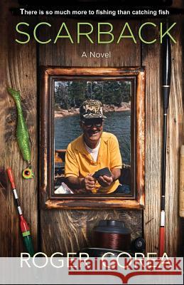 Scarback: There Is So Much More To Fishing Than Catching Fish Corea, Roger 9781496102263 Createspace