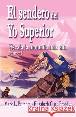 El sendero del Yo Superior: Escala la montana mas alta Elizabeth Clare Prophet Mark L. Prophet 9781496102713