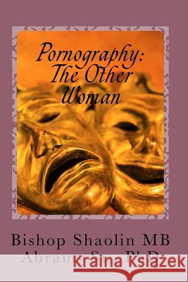 Pornography: The Other Woman: So As It Was In The Days Of Lot, So It Is Today Abrams, Shaolin Mb, Sr. 9781496103581 Createspace