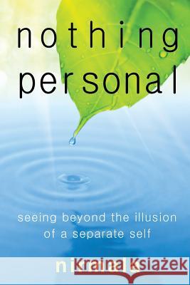 Nothing Personal: Seeing Beyond the Illusion of a Separate Self Nirmala Nirmala 9781496104489