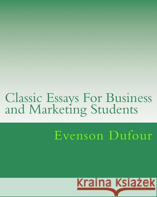 Classic Essays for College Students: Examples of Written Papers Evenson Dufour 9781496104496 Createspace Independent Publishing Platform