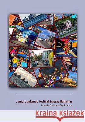 The Junior Junkanoo Festival: From the Galleries of jlGillphotos Gill Lmft, Joseph L. 9781496104861 Createspace