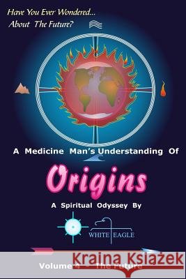 Origins - 4: The Future White Eagle 9781496105097