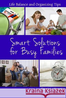 Smart Solutions for Busy Families: Life Balance and Organizing Tips Sherrie L 9781496105295 Createspace