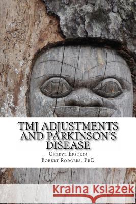 TMJ Adjustments and Parkinson's Disease: Cheryl Tells Her Story Rodgers Phd, Robert 9781496105301