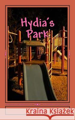 Hydia's Park: The Playground J. A 9781496105868 Createspace