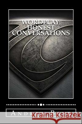 Wordplay: Honest Conversations MR Andrew R. Boyd 9781496105899 Createspace