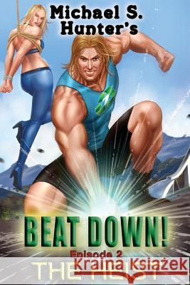 Beat Down 2 - The Heist Michael S. Hunter 9781496106292