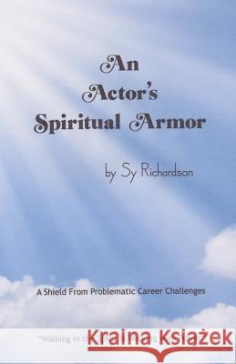 An Actor's Spiritual Armor: Walking in the Spirit is walking with Power Richardson, Sy 9781496106896 Createspace
