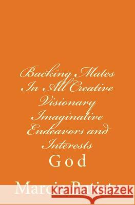 Backing Mates In All Creative Visionary Imaginative Endeavors and Interests: God Batiste, Marcia 9781496107565