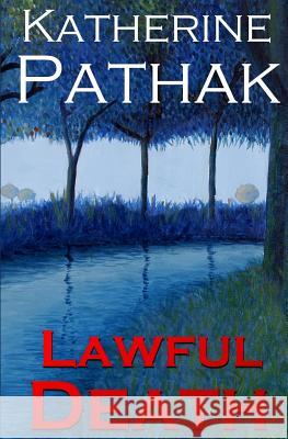 Lawful Death Katherine Pathak 9781496107640 Createspace