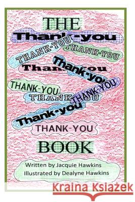 The Thank-you Book: The Thank-you book is a children's A-B-C picture book with things kids can be thankful for, each page with things star Hawkins, Dealyne Dawn 9781496108814 Createspace