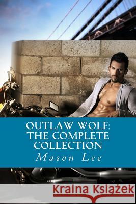 Outlaw Wolf: The Complete Collection Mason Lee 9781496109644 Createspace