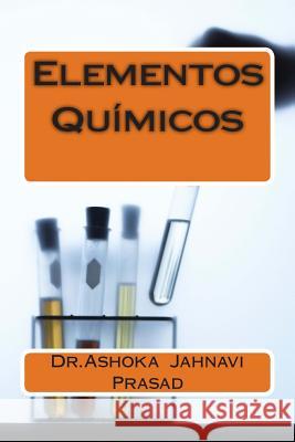 Elementos Químicos Prasad, Ashoka Jahnavi 9781496109996 Createspace