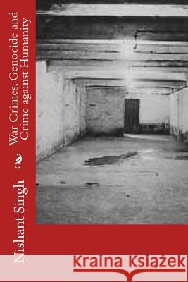 War Crimes, Genocide and Crime against Humanity Singh, Nishant 9781496110268 Createspace