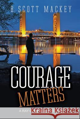 Courage Matters: A Ray Courage Mystery R. Scott Mackey 9781496110763 Createspace