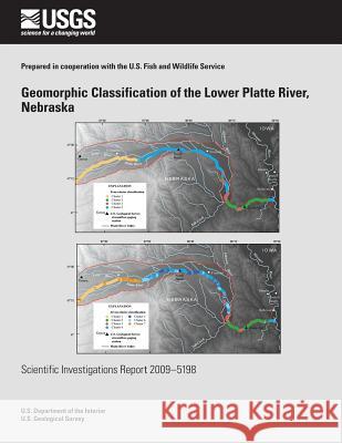 Geomorphic Classification of the Lower Platte River, Nebraska U. S. Department of the Interior 9781496110817