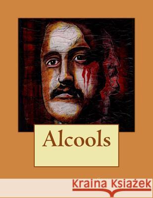 Alcools M. Guillaume Apollinaire 9781496110862 Createspace