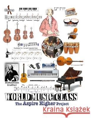 World Music Class (2015): The Aspire Higher Project Arttsi Institute 9781496110886 Createspace Independent Publishing Platform