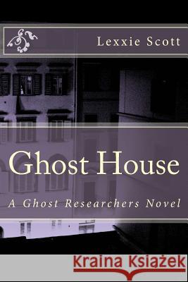 Ghost House Lexxie Scott 9781496111104 Createspace