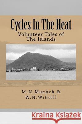 Cycles in the Heat: Volunteer Tales of the Islands M. N. Muench W. N. Witzell 9781496111432 Createspace Independent Publishing Platform