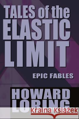 Tales of the Elastic Limit Howard Loring 9781496111616 Createspace