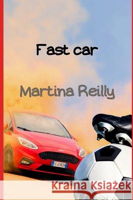 Fast Car Mrs Martina Reilly 9781496112057 Createspace