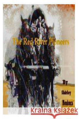 The Red River Pioneers Shirley Mendonca 9781496112484 Createspace