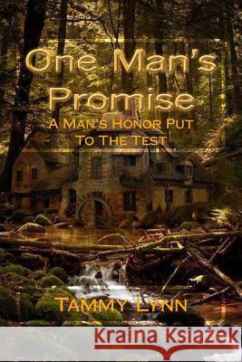 One Man's Promise: A Man's Honor Put To The Test Lynn, Tammy 9781496112798 Createspace