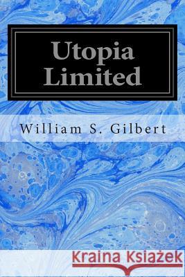 Utopia Limited: Or The Flowers of Progress Sullivan, Sir Arthur 9781496113542