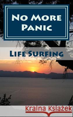 No More Panic!: A Guide to overcoming panic attacks and recovering from panic disorder Watkins, Tim 9781496113856