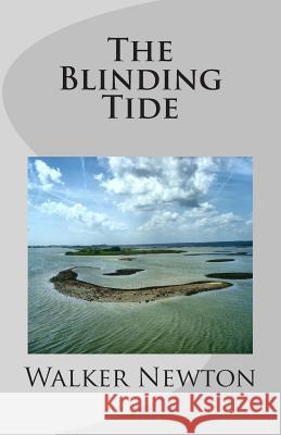 The Blinding Tide Walker Newton 9781496114440 Createspace