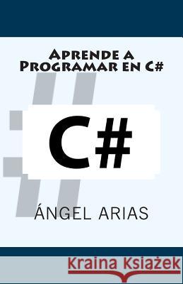 Aprende a Programar en C# Arias, Angel 9781496114587