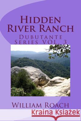 Hidden River Ranch: Debutante Series VOL.3 Roach, William 9781496115805