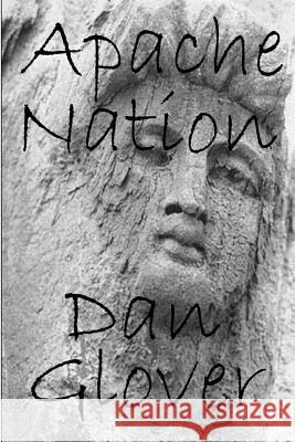 Apache Nation Dan Glover 9781496117762 Createspace