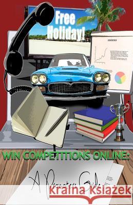 Win Competitions Online: A Promoters Guide MR David Fuentes MR Thomas Phipps 9781496118325