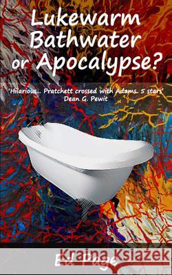 Lukewarm Bathwater or Apocalypse? Ed Page 9781496118721 Createspace