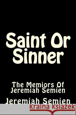 Saint Or Sinner: The Memiors Of Jeremiah Semien Semien, Jeremiah 9781496119308