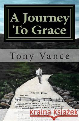 A Journey To Grace: One Man's journey to Redemption Deskins, Phillip David 9781496119513