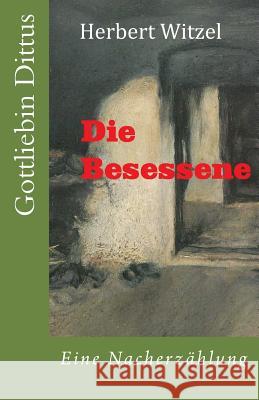 Die Besessene: Gottliebin Dittus in Moettlingen Herbert Witzel 9781496119681