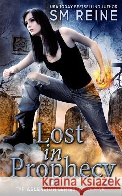 Lost in Prophecy: An Urban Fantasy Novel S. M. Reine 9781496121349 Createspace