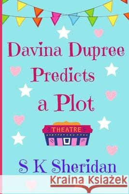 Davina Dupree Predicts a Plot: An Action Packed Boarding School Adventure S. K. Sheridan 9781496122117 Createspace