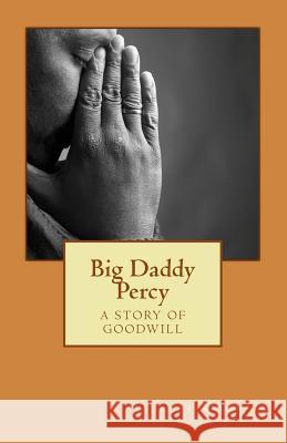 Big Daddy Percy: A Story of Goodwill Janet Anderson 9781496124074 Createspace