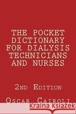 THE POCKET DICTIONARY FOR DIALYSIS TECHNICIANS AND NURSES 2nd Edition Cairoli, Oscar M. 9781496124647 Createspace