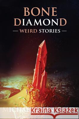 Bone Diamond: Weird Stories Michael John Grist 9781496124814